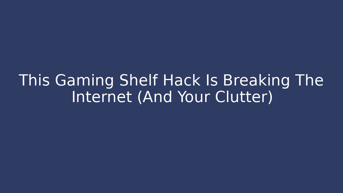 This Gaming Shelf Hack Is Breaking The Internet (And Your Clutter)