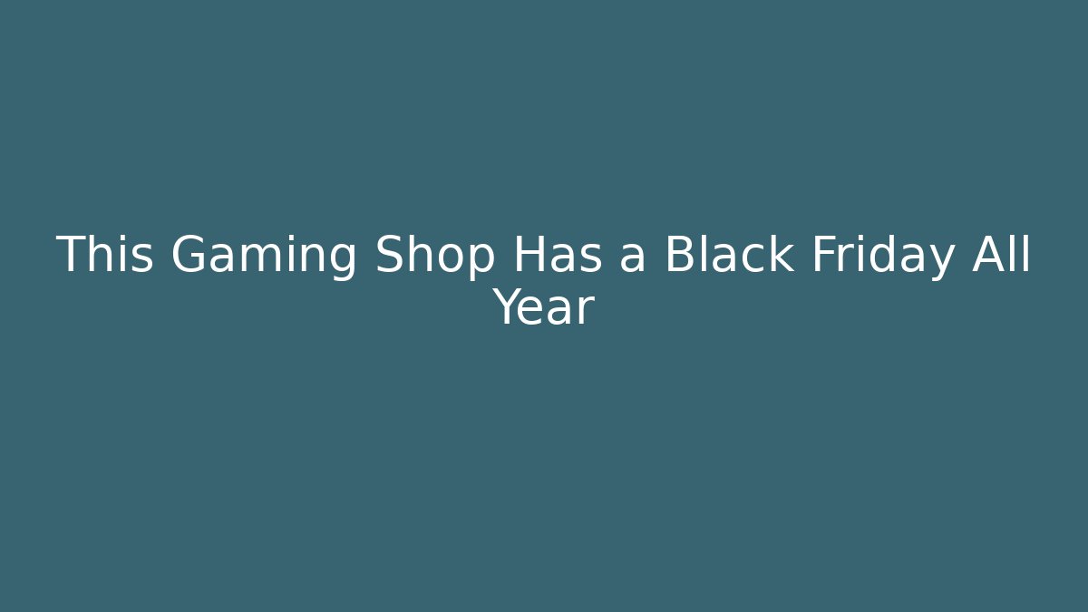 This Gaming Shop Has a Black Friday All Year - Create More Assets