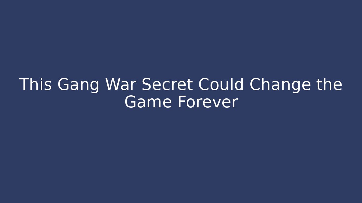 This Gang War Secret Could Change the Game Forever