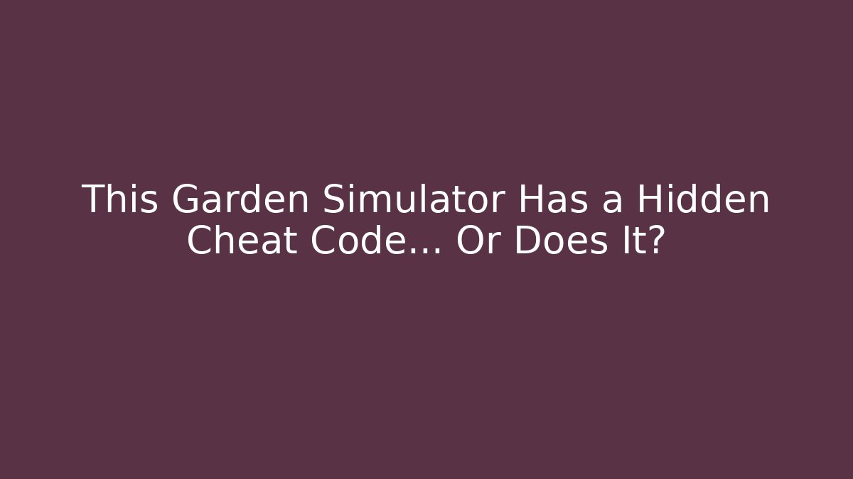 This Garden Simulator Has a Hidden Cheat Code… Or Does It? - Create More Assets