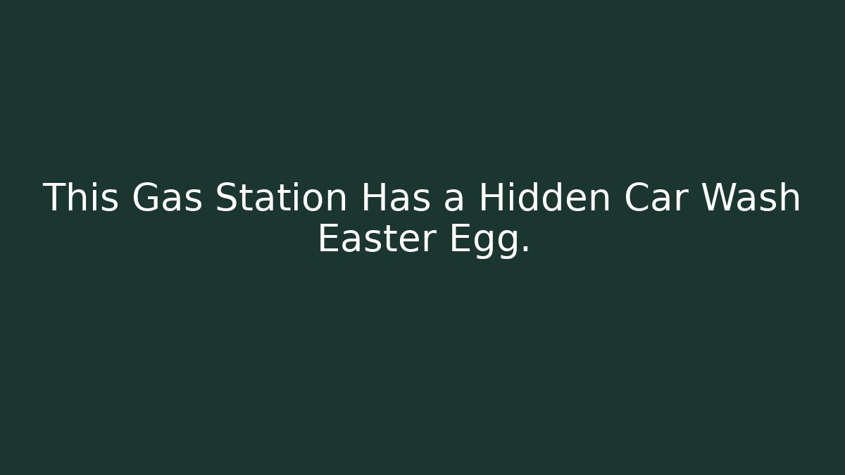 This Gas Station Has a Hidden Car Wash Easter Egg.