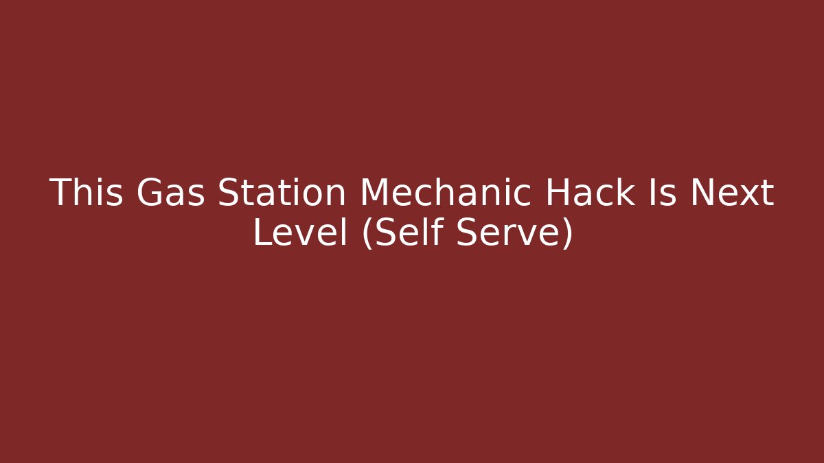 This Gas Station Mechanic Hack Is Next Level (Self Serve)