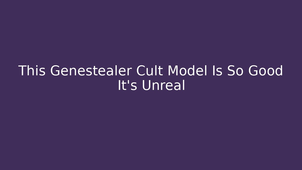 This Genestealer Cult Model Is So Good It's Unreal