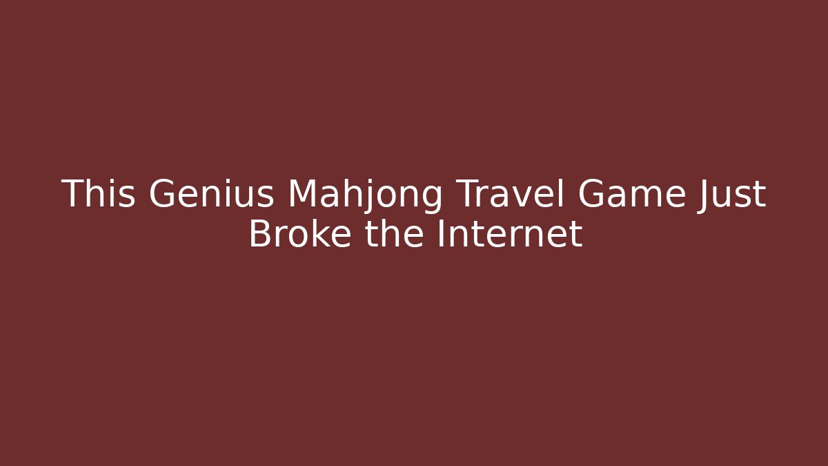 This Genius Mahjong Travel Game Just Broke the Internet