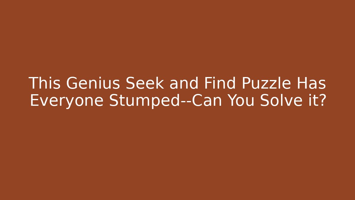 This Genius Seek and Find Puzzle Has Everyone Stumped—Can You Solve it?