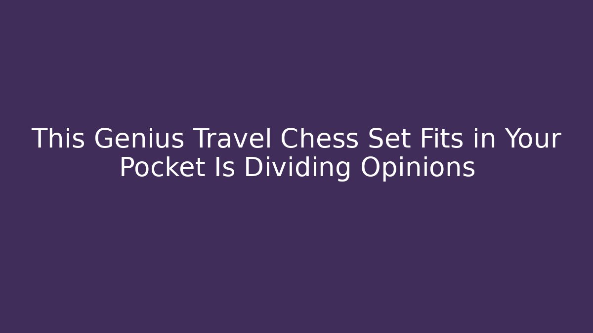 This Genius Travel Chess Set Fits in Your Pocket Is Dividing Opinions