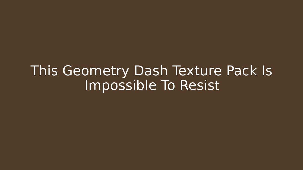 This Geometry Dash Texture Pack Is Impossible To Resist - Create More Assets