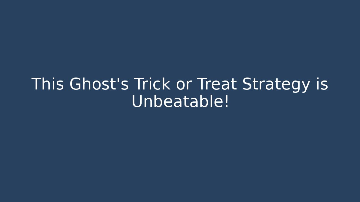 This Ghost's Trick or Treat Strategy is Unbeatable!