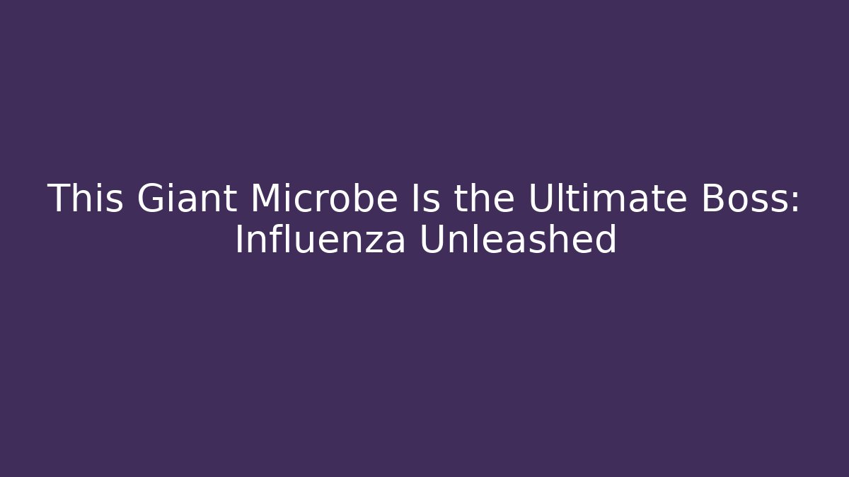 This Giant Microbe Is the Ultimate Boss: Influenza Unleashed - Create More Assets