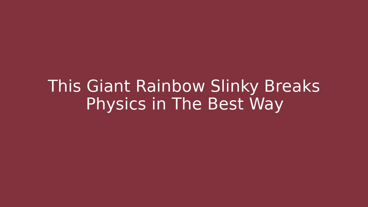 This Giant Rainbow Slinky Breaks Physics in The Best Way