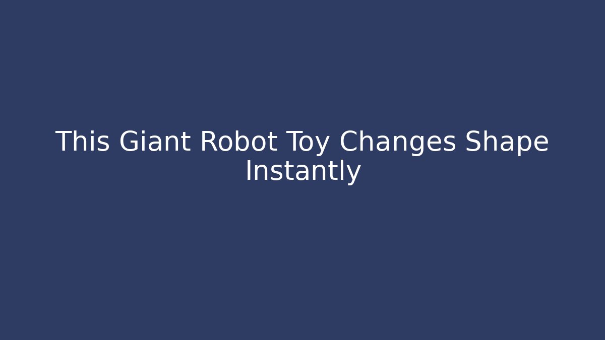 This Giant Robot Toy Changes Shape Instantly - Create More Assets