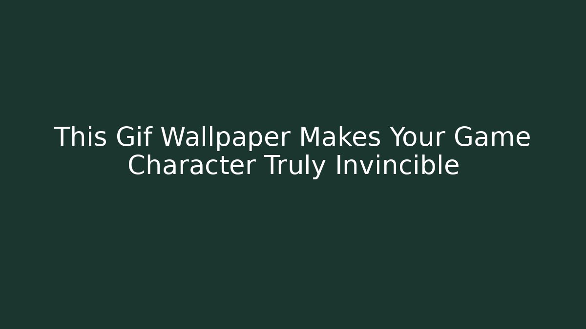 This Gif Wallpaper Makes Your Game Character Truly Invincible - Create More Assets
