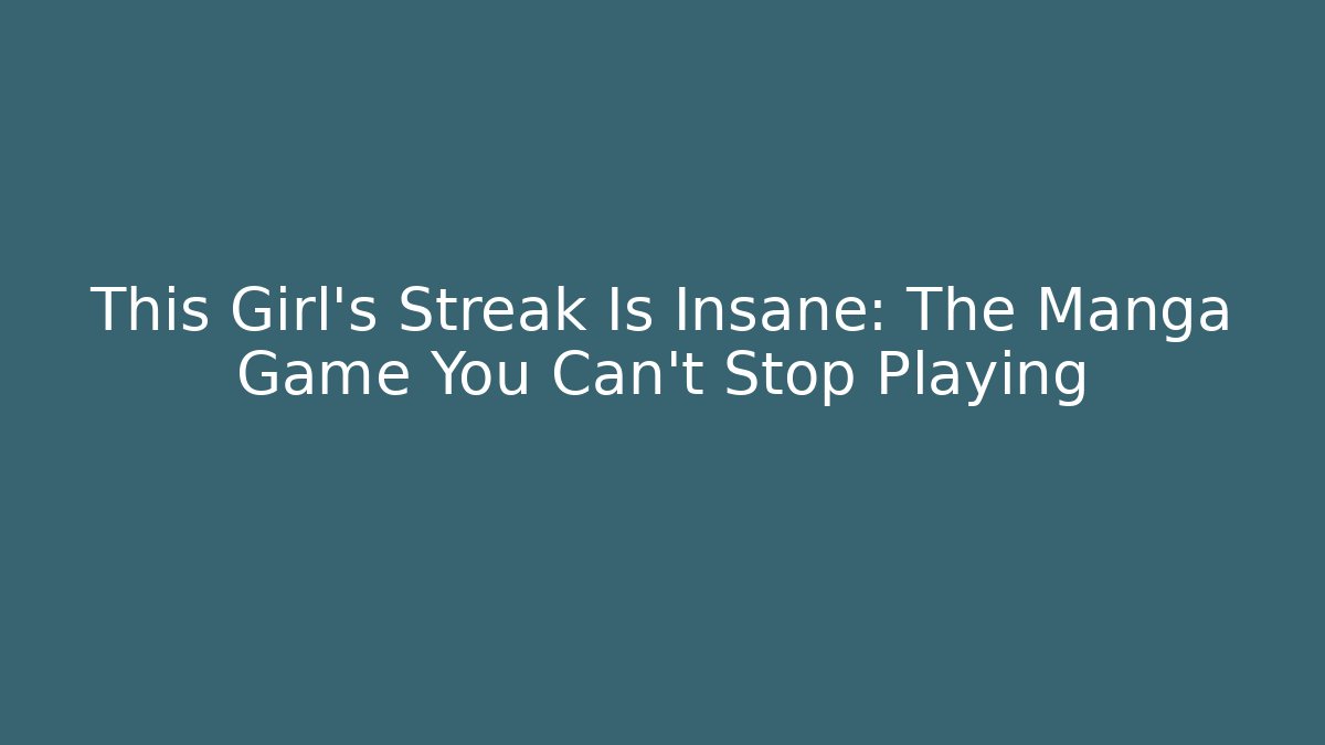 This Girl’s Streak Is Insane: The Manga Game You Can’t Stop Playing