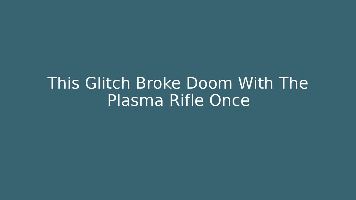 This Glitch Broke Doom With The Plasma Rifle Once