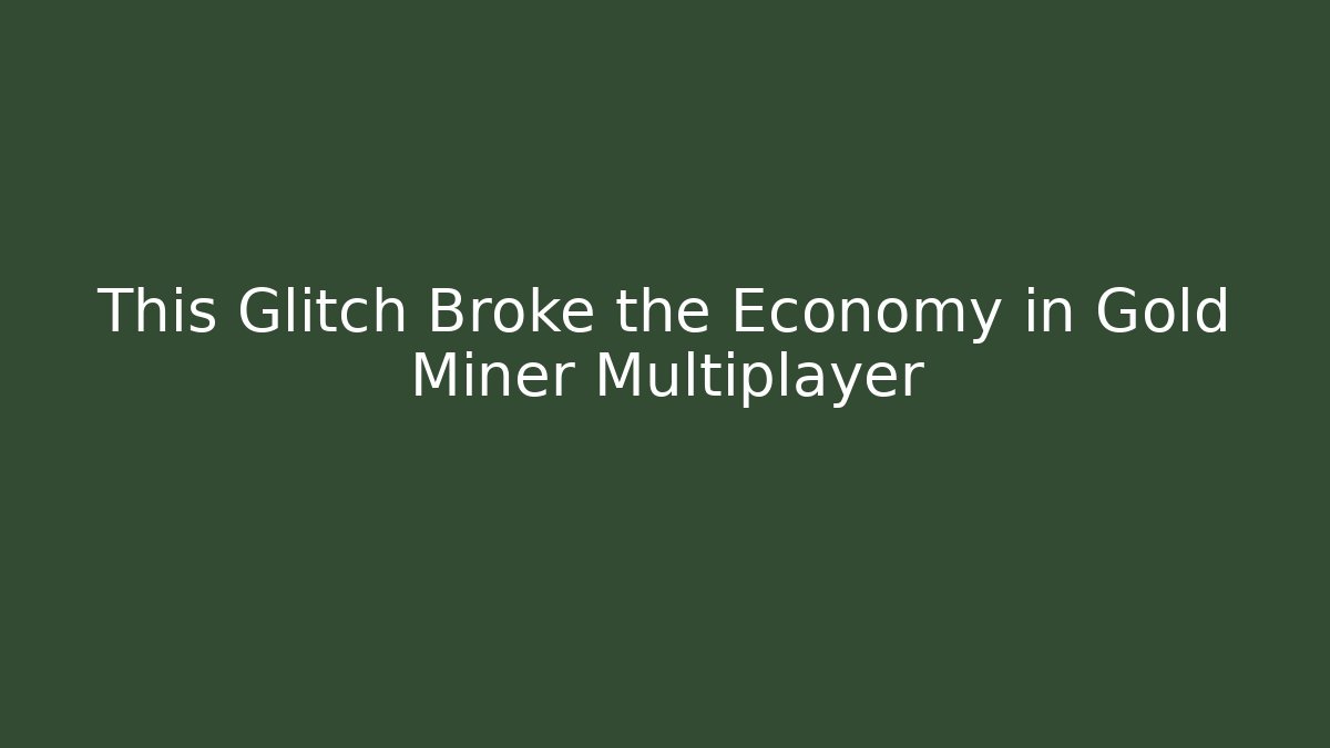 This Glitch Broke the Economy in Gold Miner Multiplayer