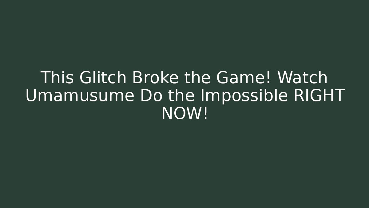 This Glitch Broke the Game! Watch Umamusume Do the Impossible RIGHT NOW!