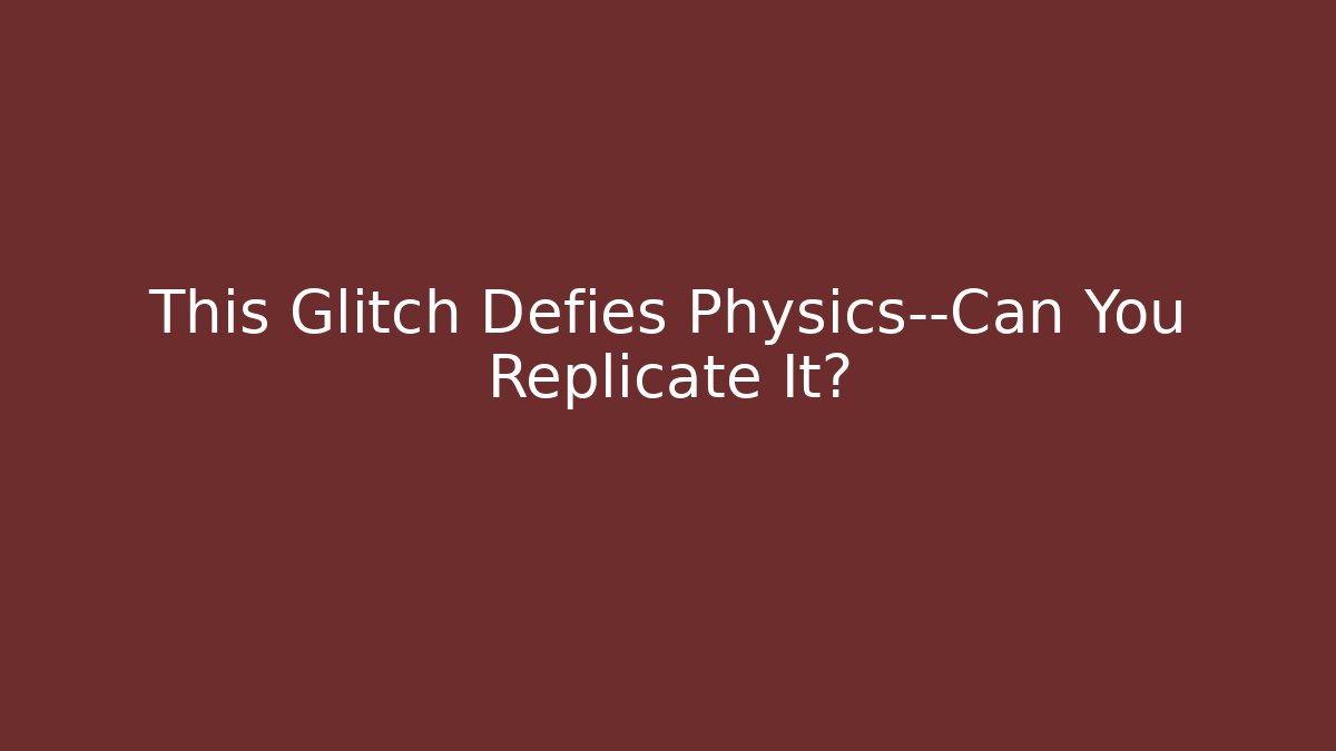 This Glitch Defies Physics—Can You Replicate It?