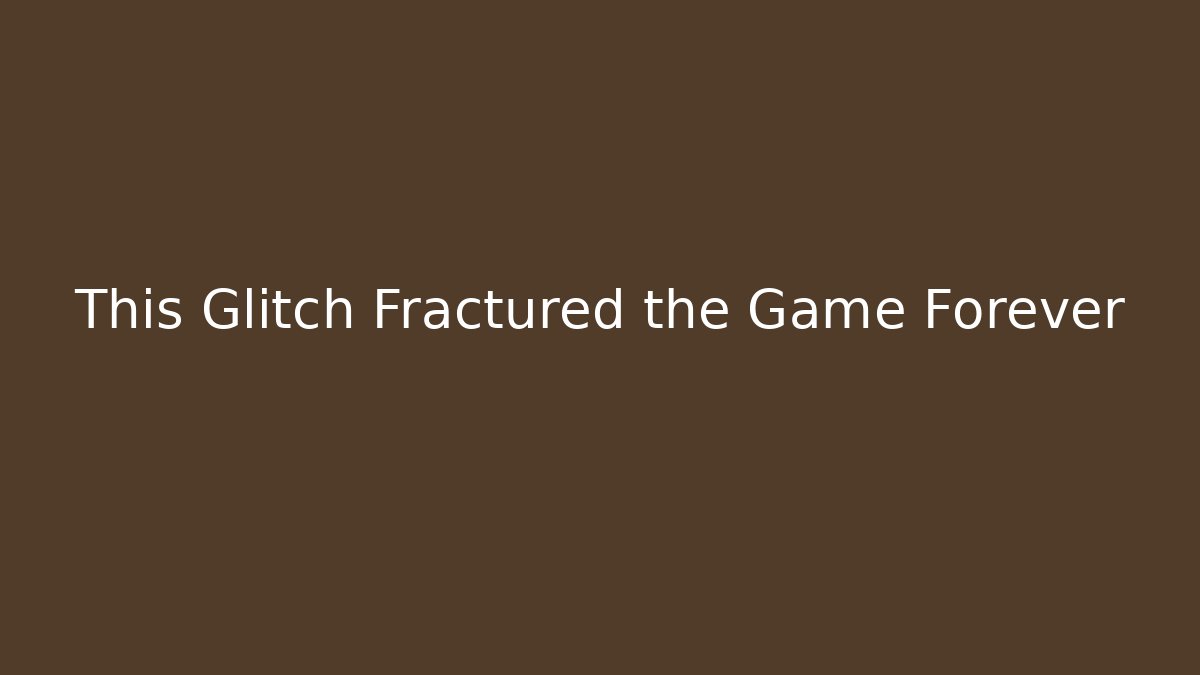 This Glitch Fractured the Game Forever