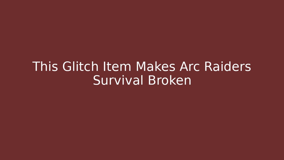 This Glitch Item Makes Arc Raiders Survival Broken
