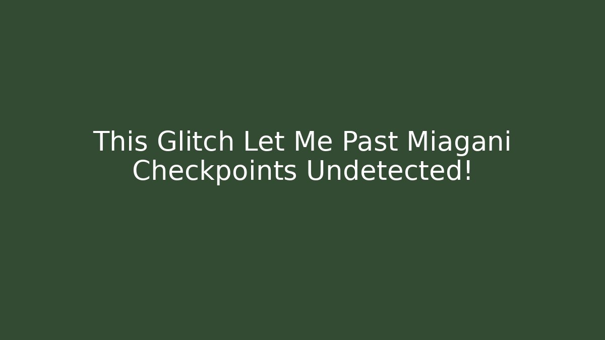 This Glitch Let Me Past Miagani Checkpoints Undetected!
