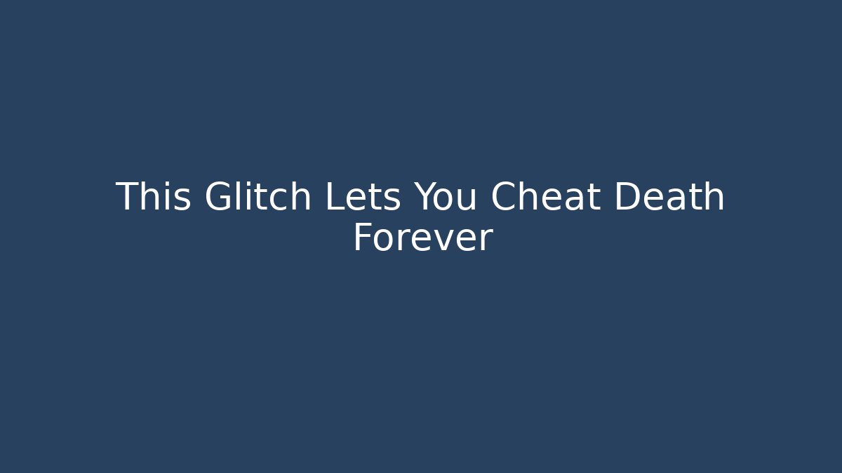 This Glitch Lets You Cheat Death Forever - Create More Assets