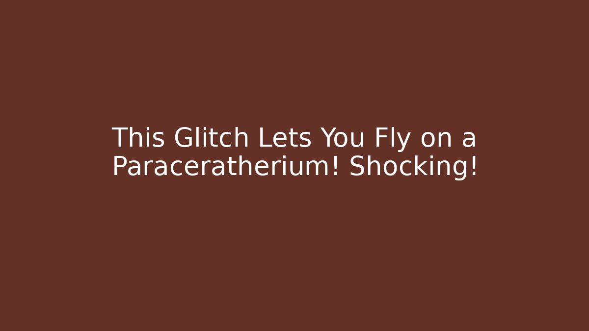This Glitch Lets You Fly on a Paraceratherium! Shocking! - Create More Assets