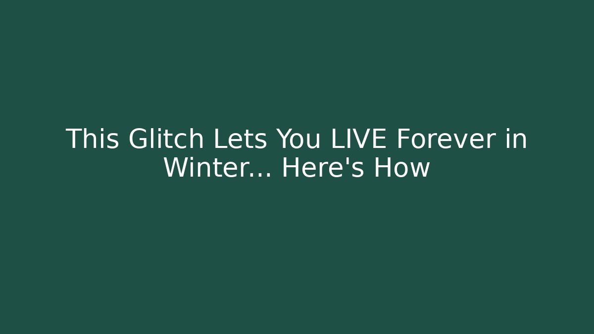 This Glitch Lets You LIVE Forever in Winter... Here's How - Create More Assets