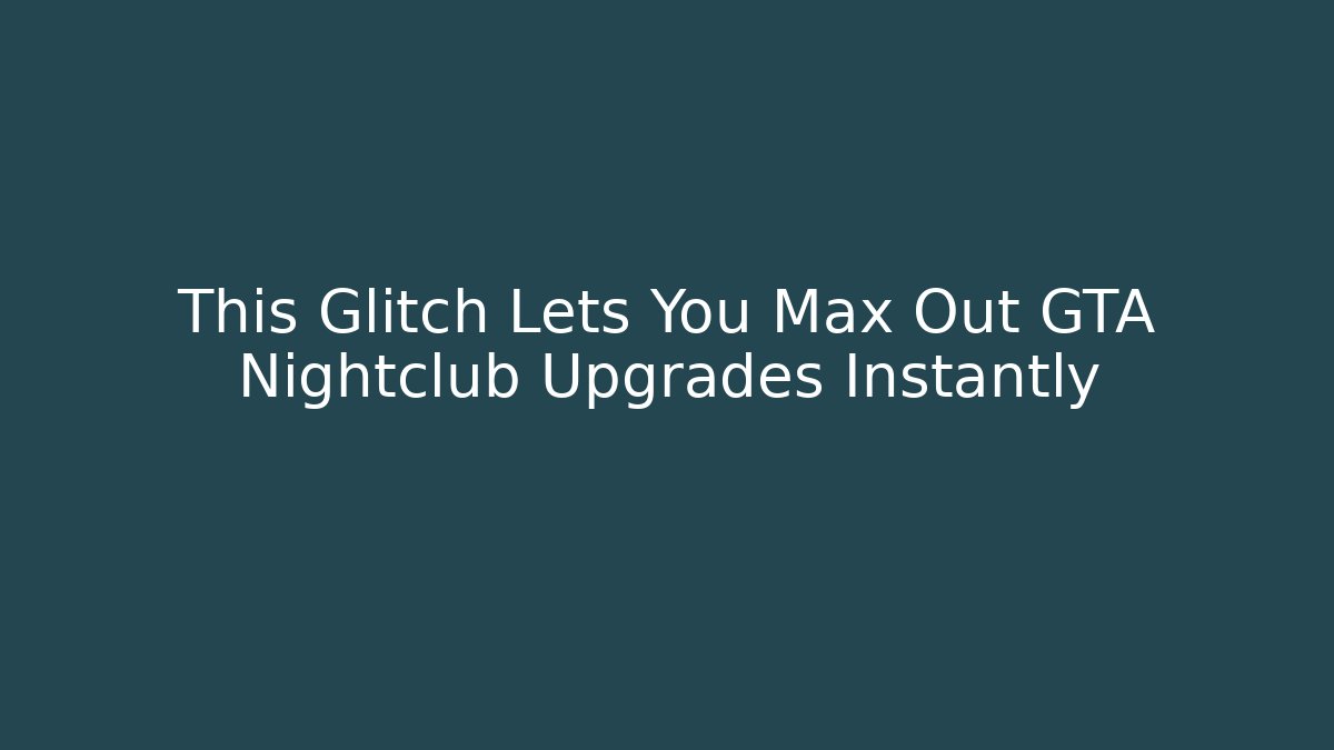This Glitch Lets You Max Out GTA Nightclub Upgrades Instantly