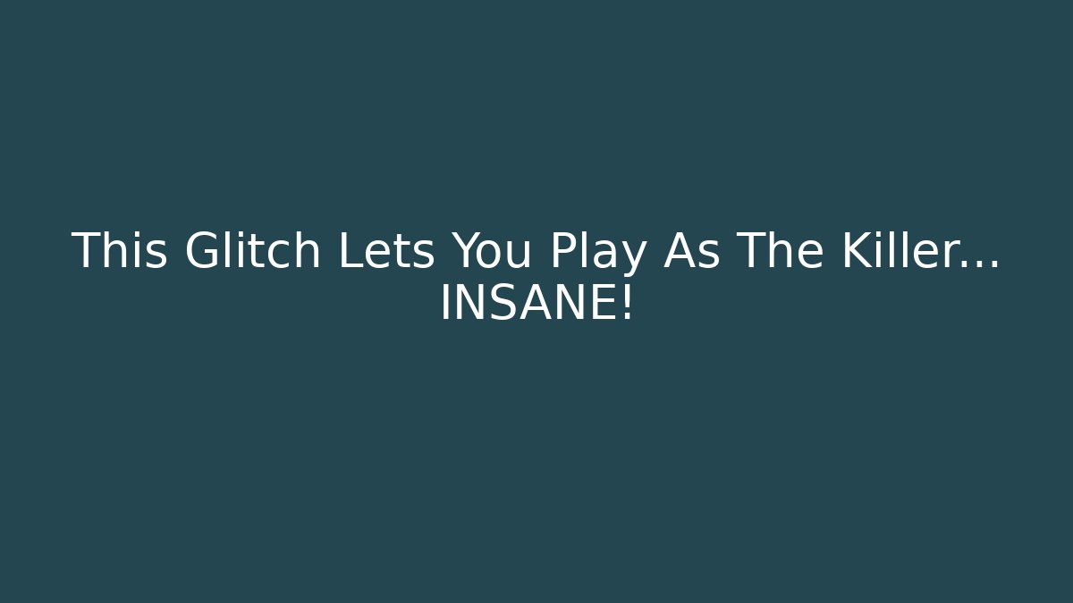 This Glitch Lets You Play As The Killer... INSANE!