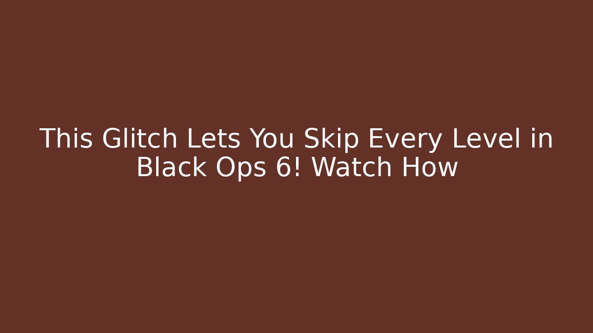 This Glitch Lets You Skip Every Level in Black Ops 6! Watch How - Create More Assets