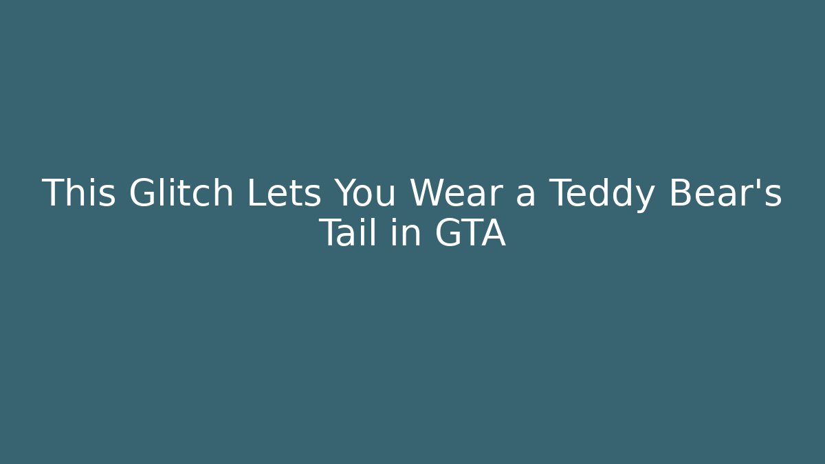 This Glitch Lets You Wear a Teddy Bear's Tail in GTA