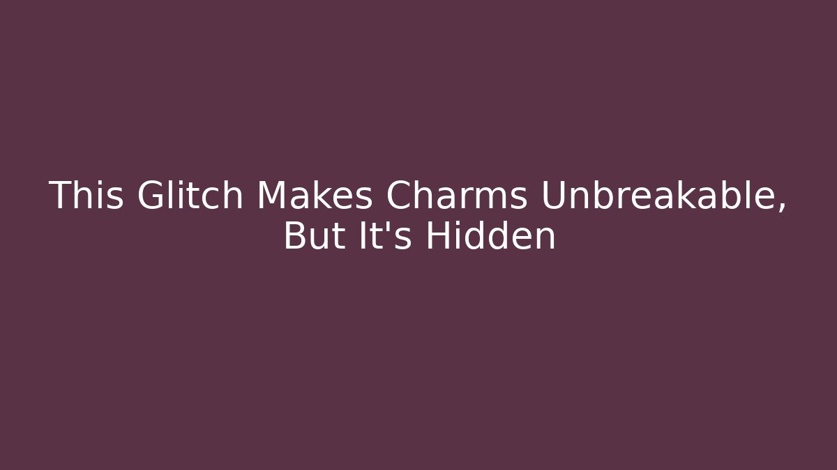 This Glitch Makes Charms Unbreakable, But It's Hidden - Create More Assets
