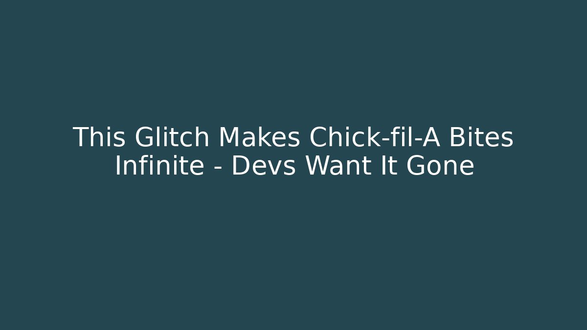 This Glitch Makes Chick-fil-A Bites Infinite – Devs Want It Gone