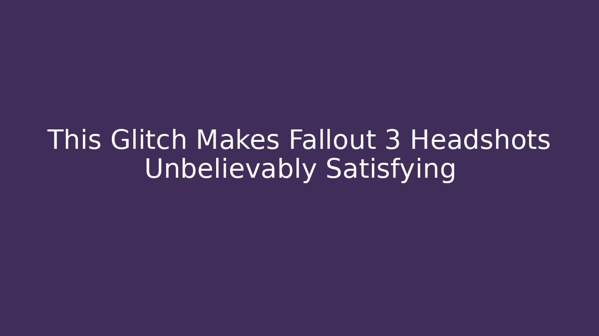 This Glitch Makes Fallout 3 Headshots Unbelievably Satisfying