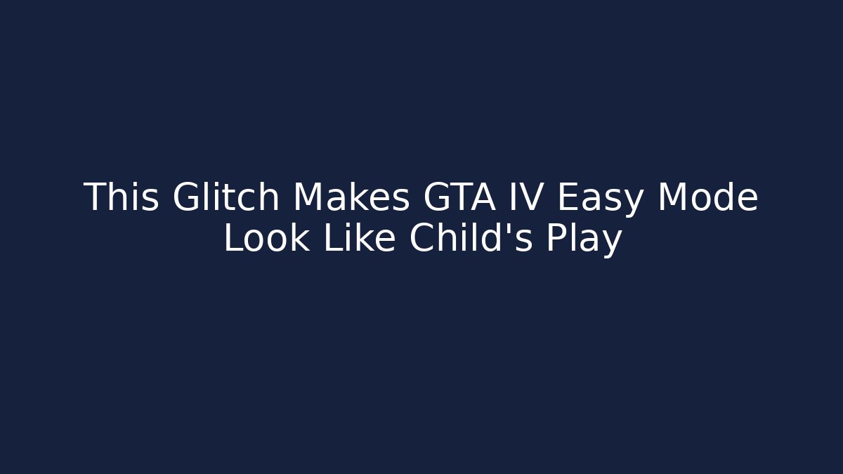 This Glitch Makes GTA IV Easy Mode Look Like Child's Play