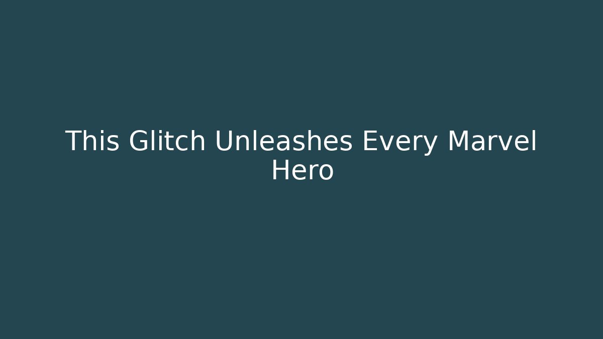 This Glitch Unleashes Every Marvel Hero - Create More Assets