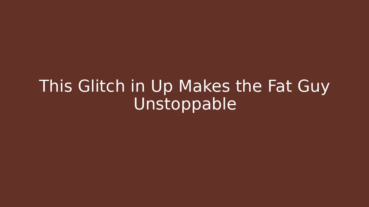 This Glitch in Up Makes the Fat Guy Unstoppable - Create More Assets