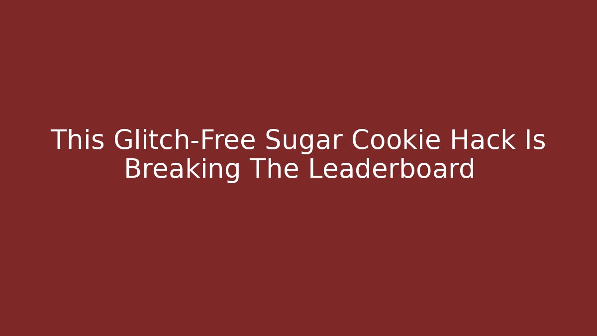 This Glitch-Free Sugar Cookie Hack Is Breaking The Leaderboard