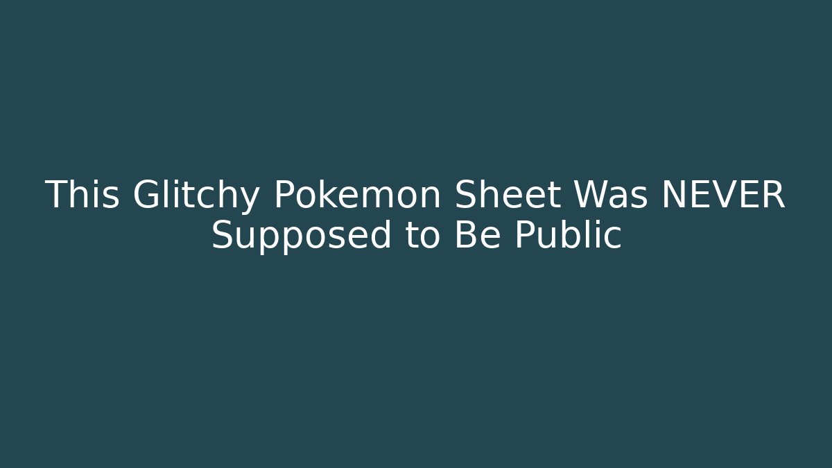 This Glitchy Pokémon Sheet Was NEVER Supposed to Be Public