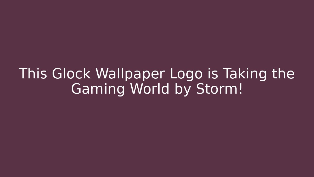 This Glock Wallpaper Logo is Taking the Gaming World by Storm!