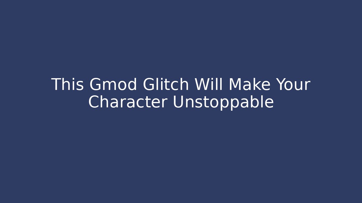 This Gmod Glitch Will Make Your Character Unstoppable - Create More Assets