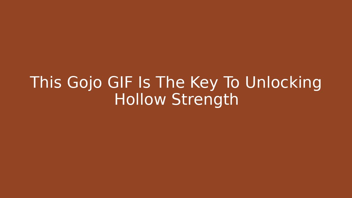 This Gojo GIF Is The Key To Unlocking Hollow Strength