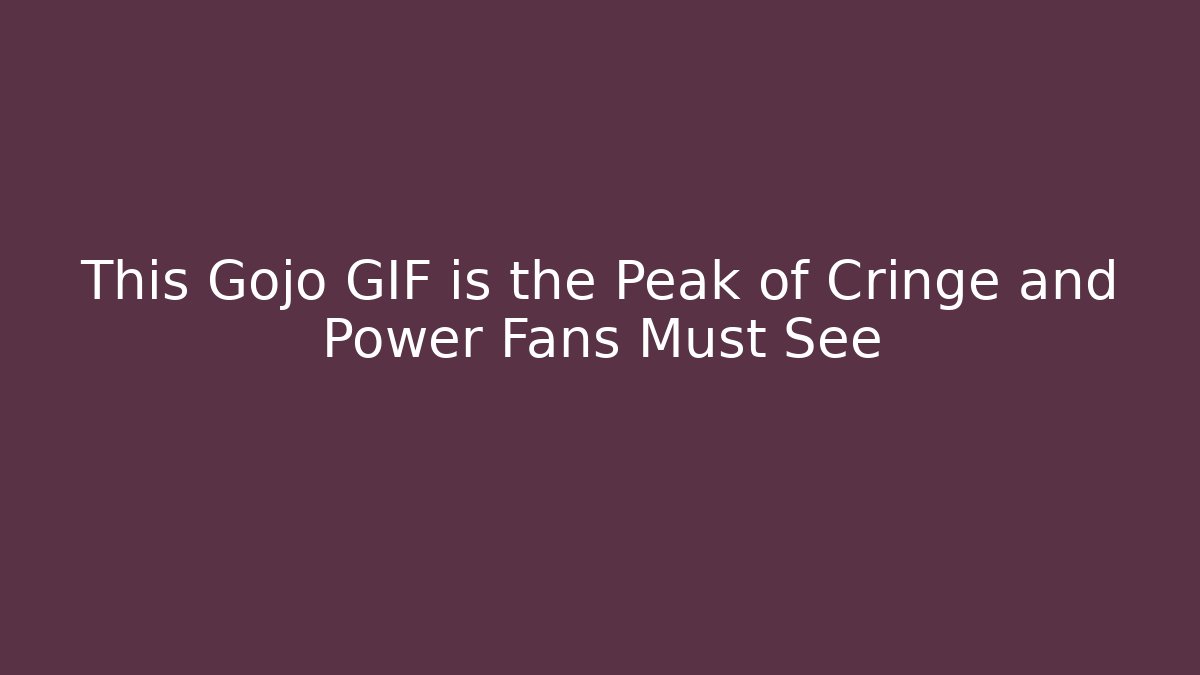 This Gojo GIF is the Peak of Cringe and Power Fans Must See