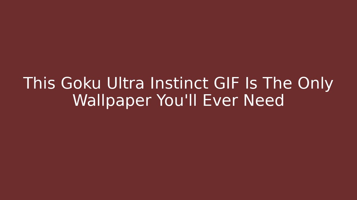 This Goku Ultra Instinct GIF Is The Only Wallpaper You'll Ever Need