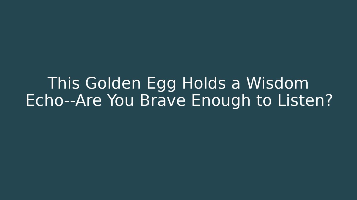 This Golden Egg Holds a Wisdom Echo—Are You Brave Enough to Listen?