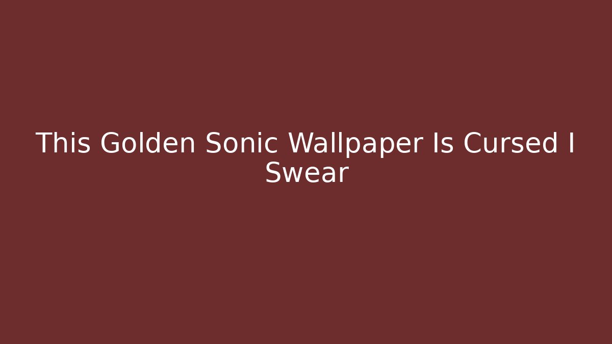 This Golden Sonic Wallpaper Is Cursed I Swear - Create More Assets