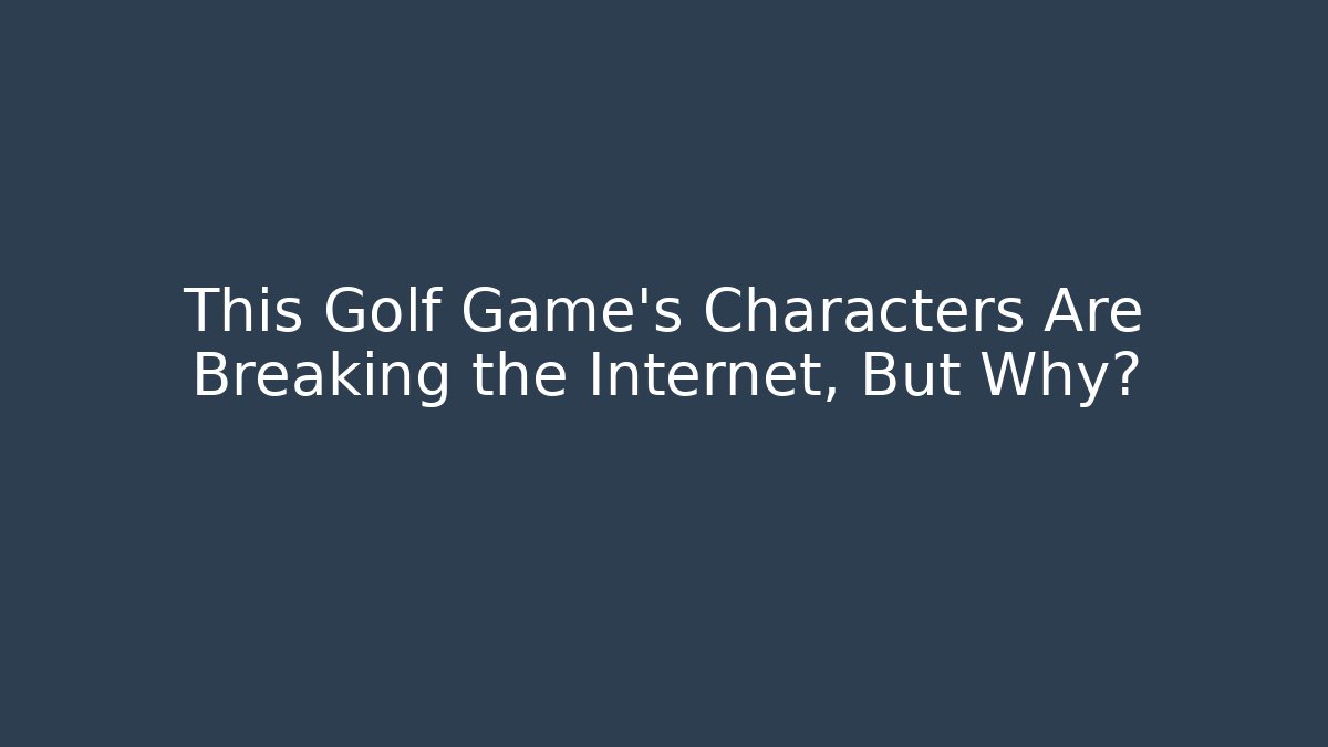 This Golf Game's Characters Are Breaking the Internet, But Why?