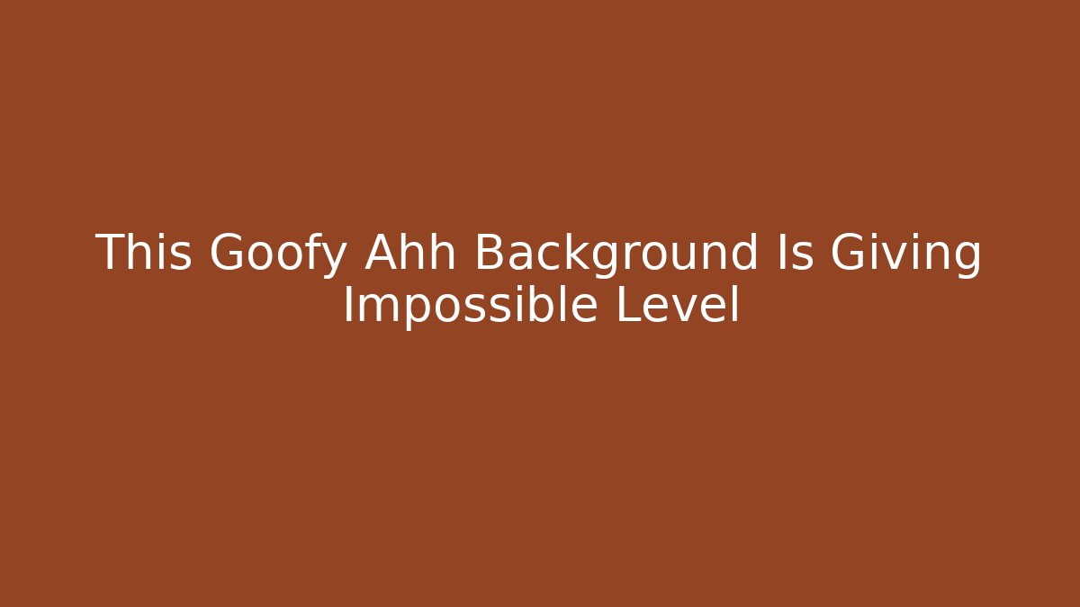 This Goofy Ahh Background Is Giving Impossible Level