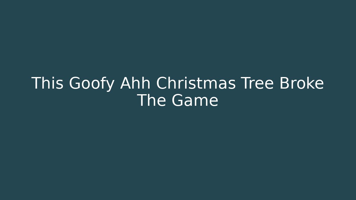 This Goofy Ahh Christmas Tree Broke The Game