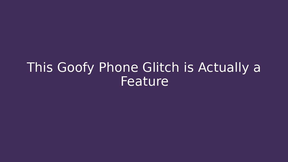 This Goofy Phone Glitch is Actually a Feature